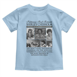 Shirley Chisholm Toddler T Shirt You Make Progress By Implementing Ideas Quote TS12 Light Blue Print Your Wear