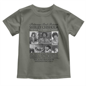 Shirley Chisholm Toddler T Shirt You Make Progress By Implementing Ideas Quote TS12 Military Green Print Your Wear