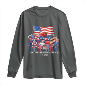 250 Years Shaping America Anniversary Long Sleeve Shirt Proud Educator Gift TS12 Dark Heather Print Your Wear