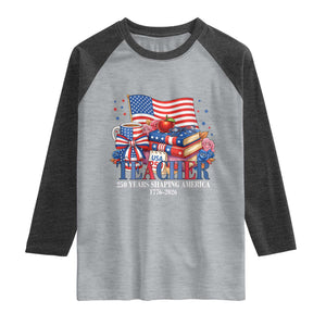 250 Years Shaping America Anniversary Raglan Shirt Proud Educator Gift TS12 Heather Gray Heather Charcoal Print Your Wear