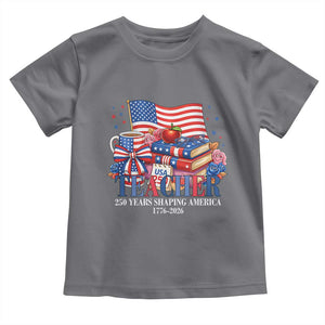 250 Years Shaping America Anniversary Toddler T Shirt Proud Educator Gift TS12 Charcoal Print Your Wear