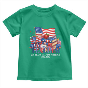 250 Years Shaping America Anniversary Toddler T Shirt Proud Educator Gift TS12 Irish Green Print Your Wear