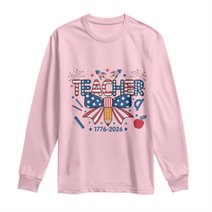 Proud American Teacher 250 Years Long Sleeve Shirt Patriotic Educator Gift TS12 Light Pink Print Your Wear