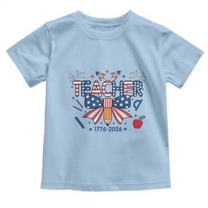 Proud American Teacher 250 Years Toddler T Shirt Patriotic Educator Gift TS12 Light Blue Print Your Wear