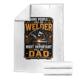 Welding Fathers Day Gift Throw Blanket Some People Call Me A Welder The Most Important Call Me Dad TS12 White Print Your Wear