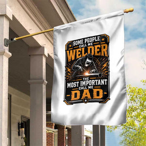 Welding Fathers Day Gift Garden Flag Some People Call Me A Welder The Most Important Call Me Dad TS12 Print Your Wear