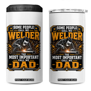 Welding Fathers Day Gift 4 in 1 Can Cooler Tumbler Some People Call Me A Welder The Most Important Call Me Dad