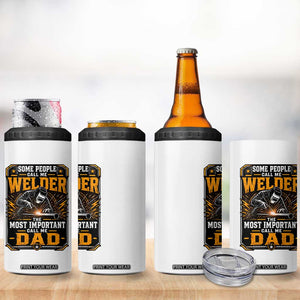 Welding Fathers Day Gift 4 in 1 Can Cooler Tumbler Some People Call Me A Welder The Most Important Call Me Dad