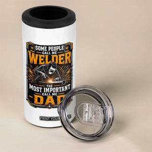 Welding Fathers Day Gift 4 in 1 Can Cooler Tumbler Some People Call Me A Welder The Most Important Call Me Dad