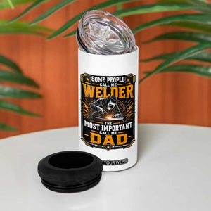 Welding Fathers Day Gift 4 in 1 Can Cooler Tumbler Some People Call Me A Welder The Most Important Call Me Dad