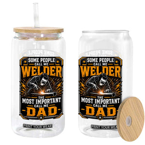 Welding Fathers Day Gift Glass Can Some People Call Me A Welder The Most Important Call Me Dad TS12 Print Your Wear