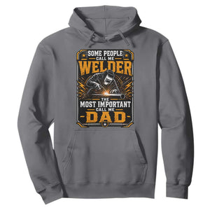 Welding Fathers Day Gift Hoodie Some People Call Me A Welder The Most Important Call Me Dad TS12 Charcoal Print Your Wear