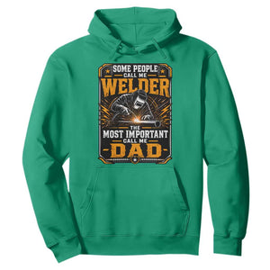 Welding Fathers Day Gift Hoodie Some People Call Me A Welder The Most Important Call Me Dad TS12 Irish Green Print Your Wear