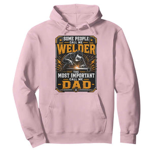 Welding Fathers Day Gift Hoodie Some People Call Me A Welder The Most Important Call Me Dad TS12 Light Pink Print Your Wear