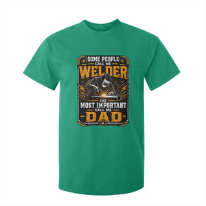 Welding Fathers Day Gift T Shirt For Kid Some People Call Me A Welder The Most Important Call Me Dad