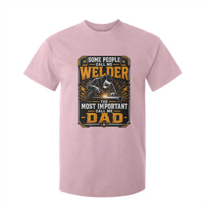 Welding Fathers Day Gift T Shirt For Kid Some People Call Me A Welder The Most Important Call Me Dad