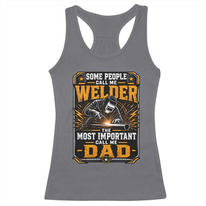 Welding Fathers Day Gift Racerback Tank Top Some People Call Me A Welder The Most Important Call Me Dad TS12 Charcoal Print Your Wear