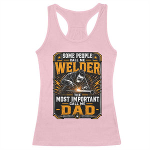 Welding Fathers Day Gift Racerback Tank Top Some People Call Me A Welder The Most Important Call Me Dad TS12 Light Pink Print Your Wear