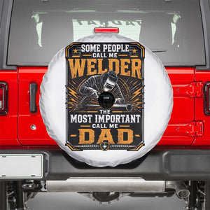 Welding Fathers Day Gift Spare Tire Cover Some People Call Me A Welder The Most Important Call Me Dad TS12 White Print Your Wear
