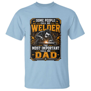 Welding Fathers Day Gift T Shirt Some People Call Me A Welder The Most Important Call Me Dad TS12 Light Blue Print Your Wear