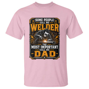 Welding Fathers Day Gift T Shirt Some People Call Me A Welder The Most Important Call Me Dad TS12 Light Pink Print Your Wear