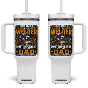 Welding Fathers Day Gift Tumbler With Handle Some People Call Me A Welder The Most Important Call Me Dad TS12 One Size: 40 oz White Print Your Wear