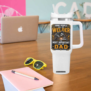 Welding Fathers Day Gift Tumbler With Handle Some People Call Me A Welder The Most Important Call Me Dad TS12 Print Your Wear