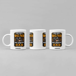 Welding Fathers Day Gift Coffee Mug Some People Call Me A Welder The Most Important Call Me Dad TS12 Print Your Wear