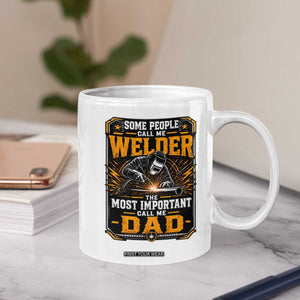 Welding Fathers Day Gift Coffee Mug Some People Call Me A Welder The Most Important Call Me Dad TS12 Print Your Wear