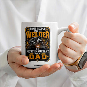 Welding Fathers Day Gift Coffee Mug Some People Call Me A Welder The Most Important Call Me Dad TS12 Print Your Wear