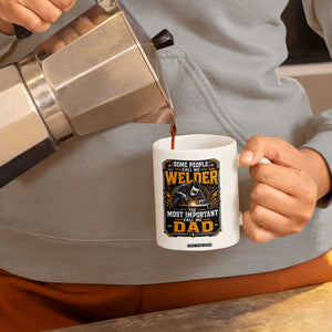 Welding Fathers Day Gift Coffee Mug Some People Call Me A Welder The Most Important Call Me Dad TS12 Print Your Wear