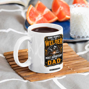 Welding Fathers Day Gift Coffee Mug Some People Call Me A Welder The Most Important Call Me Dad TS12 Print Your Wear