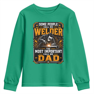 Welding Fathers Day Gift Youth Sweatshirt Some People Call Me A Welder The Most Important Call Me Dad TS12 Irish Green Print Your Wear