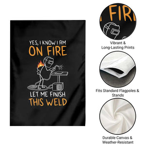 Funny Stickman Welder I Know I Am On Fire Garden Flag Metal Worker Gift TS12 Print Your Wear
