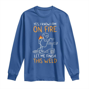 Funny Stickman Welder I Know I Am On Fire Long Sleeve Shirt Metal Worker Gift TS12 Royal Blue Print Your Wear