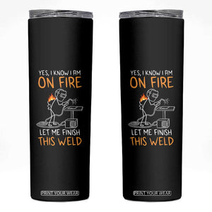 Funny Stickman Welder I Know I Am On Fire Skinny Tumbler Metal Worker Gift TS12 Black Print Your Wear
