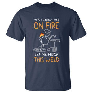 Funny Stickman Welder I Know I Am On Fire T Shirt Metal Worker Gift TS12 Navy Print Your Wear