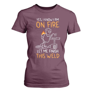 Funny Stickman Welder I Know I Am On Fire T Shirt For Women Metal Worker Gift TS12 Maroon Print Your Wear