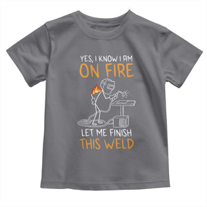 Funny Stickman Welder I Know I Am On Fire Toddler T Shirt Metal Worker Gift TS12 Charcoal Print Your Wear