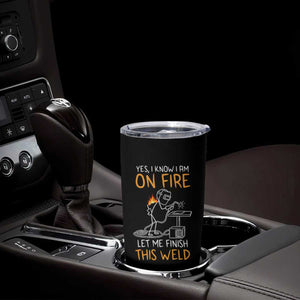 Funny Stickman Welder I Know I Am On Fire Tumbler Cup Metal Worker Gift TS12 Print Your Wear