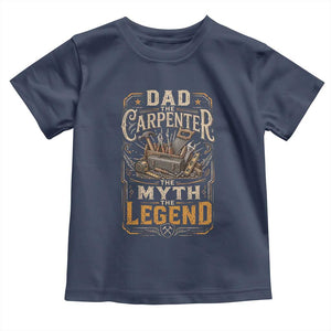 Dad The Carpenter The Myth The Legend Toddler T Shirt Funny Woodworker Carpenter Graphic TS12 Navy Print Your Wear