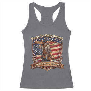 Proud American Woodworker Racerback Tank Top Born To Woodwork Patriotic Gift TS12 Charcoal Print Your Wear