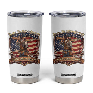 Proud American Woodworker Tumbler Cup Born To Woodwork Patriotic Gift TS12 White Print Your Wear