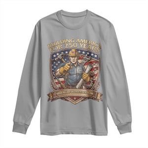 American Construction Worker Long Sleeve Shirt Building America For 250 Years TS12 Sport Gray Print Your Wear