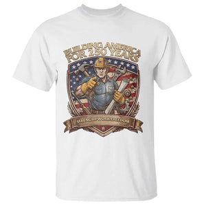American Construction Worker T Shirt Building America For 250 Years
