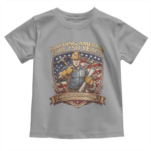 American Construction Worker Toddler T Shirt Building America For 250 Years TS12 Sport Gray Print Your Wear