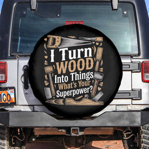 Funny Woodworker Gift Spare Tire Cover I Turn Wood Into Things Whats Your Superpower