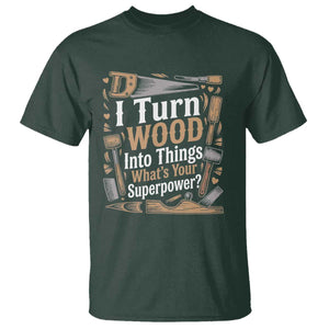 Funny Woodworker Gift T Shirt I Turn Wood Into Things Whats Your Superpower