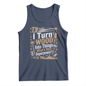 Funny Woodworker Gift Tank Top I Turn Wood Into Things Whats Your Superpower