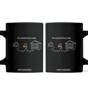 Funny Stickman Carpenter Coffee Mug No Woodworking Today TS12 Black Print Your Wear